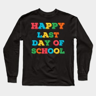 Happy Last Day of School Long Sleeve T-Shirt